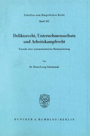 Deliktsrecht, Unternehmensschutz und Arbeitskampfrecht. von Schwitanski,  Heinz-Georg
