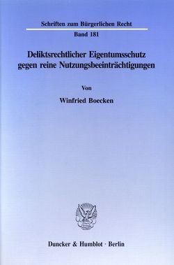 Deliktsrechtlicher Eigentumsschutz gegen reine Nutzungsbeeinträchtigungen. von Boecken,  Winfried