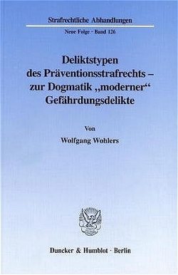 Deliktstypen des Präventionsstrafrechts – zur Dogmatik „moderner“ Gefährdungsdelikte. von Wohlers,  Wolfgang
