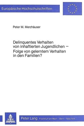 Delinquentes Verhalten von inhaftierten Jugendlichen von Merzhäuser,  Peter M.