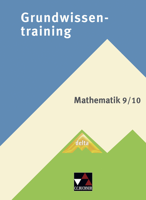 Grundwissentraining Mathematik / delta Grundwissentraining 9/10 von Eisentraut,  Christine, Eisentraut,  Franz, Sänger,  Karl-Heinz, Schätz,  Ulrike