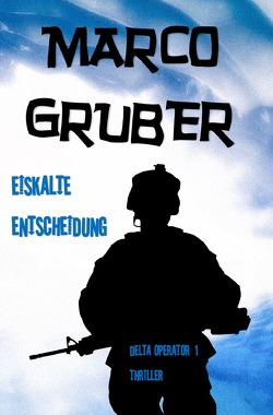 Delta Operator / Eiskalte Entscheidung von Gruber,  Marco