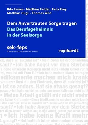 Dem Anvertrauten Sorge tragen von Famos,  Rita, Felder,  Matthias, Frey,  Felix, Hügeli,  Matthias, Schweizerischer Evangelischer Kirchenbund SEK, Wild,  Thomas