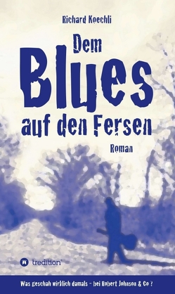 Dem Blues auf den Fersen von Koechli,  Richard