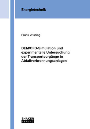 DEM/CFD-Simulation und experimentelle Untersuchung der Transportvorgänge in Abfallverbrennungsanlagen von Wissing,  Frank
