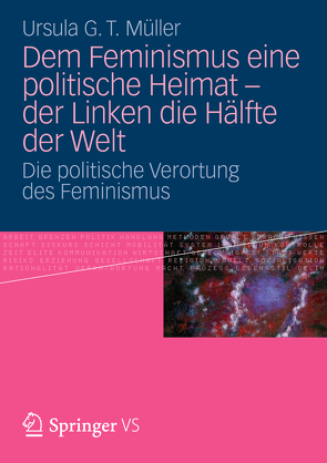 Dem Feminismus eine politische Heimat – der Linken die Hälfte der Welt von Müller,  Ursula G. T.