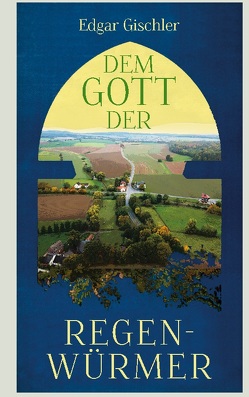 Dem Gott der Regenwürmer von Gischler,  Edgar