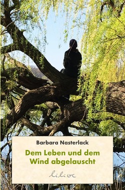 Dem Leben und dem Wind abgelauscht von Literatur Verein e.V.,  Linzgau, Nasterlack,  Barbara