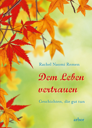 Dem Leben vertrauen von Remen,  Rachel Naomi, Schneider,  Lothar