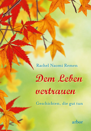 Dem Leben vertrauen von Remen,  Rachel Naomi, Schneider,  Lothar