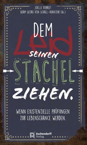 Dem Leid seinen Stachel ziehen von Verreet,  Joelle, von Schall-Riaucour,  Adam Georg