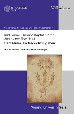 Dem Leiden ein Gedächtnis geben von Appel,  Kurt, Baier,  Karl, Danz,  Christian, Metz,  Johann Baptist, Tück,  Jan Heiner