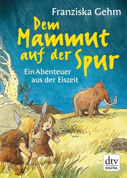Dem Mammut auf der Spur von Gehm,  Franziska, Schulmeyer,  Heribert