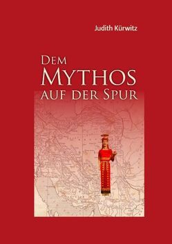 Dem Mythos auf der Spur von Kürwitz,  Judith