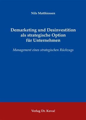 Demarketing und Desinvestition als strategische Option für Unternehmen von Matthiessen,  Nils