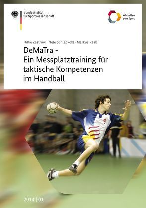 DeMaTra – Ein Messplatztraining für taktische Kompetenzen im Handball von Bundesinstitut für Sportwissenschaft, Raab,  Markus, Schlapkohl,  Nele, Zastrow,  Hilke