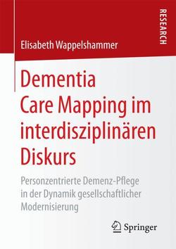 Dementia Care Mapping im interdisziplinären Diskurs von Wappelshammer,  Elisabeth