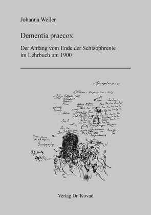 Dementia praecox: Der Anfang vom Ende der Schizophrenie im Lehrbuch um 1900 von Weiler,  Johanna