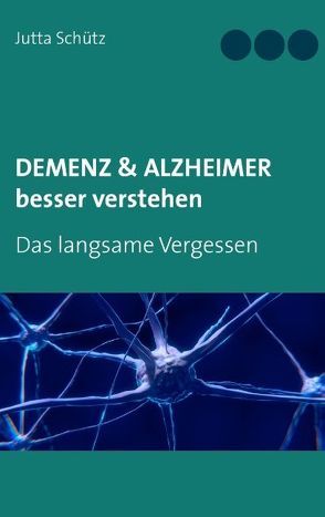Demenz & Alzheimer besser verstehen von Schütz,  Jutta