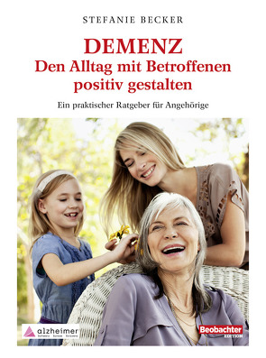 DEMENZ – Den Alltag mit Betroffenen positiv gestalten von Becker,  Stefanie