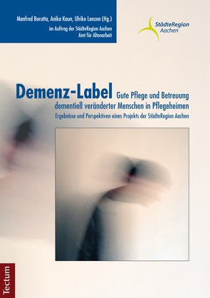 Demenz-Label – Gute Pflege und Betreuung dementiell veränderter Menschen in Pflegeheimen von Borutta,  Manfred, Kaun,  Anika, Lenzen,  Ulrike