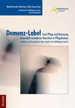 Demenz-Label – Gute Pflege und Betreuung dementiell veränderter Menschen in Pflegeheimen von Borutta,  Manfred, Kaun,  Anika, Lenzen,  Ulrike