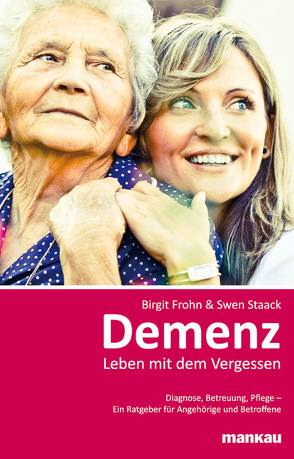 Demenz: Leben mit dem Vergessen von Frohn,  Birgit, Staack,  Swen