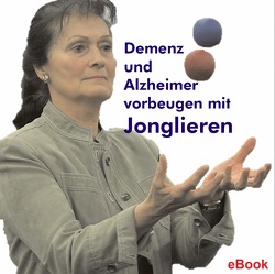 Demenz und Alzheimer vorbeugen mit Jonglieren (Broschüre) von Ehlers,  Stephan