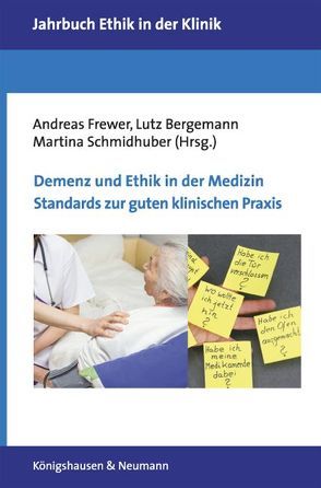 Demenz und Ethik in der Medizin. Standards zur guten klinischen Praxis. von Bergemann,  Lutz, Frewer,  Andreas, Schmidhuber,  Martina