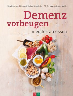 Demenz vorbeugen von Bänziger,  Erica, Nehls,  Michael,  Dr. med., Schmiedel,  Volker,  Dr. med.