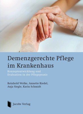 Demenzgerechte Pflege im Krankenhaus von Riedel,  Annette, Schmidt,  Karin, Siegle,  Anja, Wolke,  Reinhold