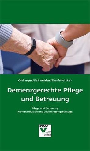 Demenzgerechte Pflege und Betreuung von Dorfmeister,  Günter, Öhlinger,  Rudolf, Schneider,  Remo