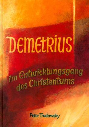 Demetrius im Entwicklungsgang des Christentums von Tradowsky,  Peter