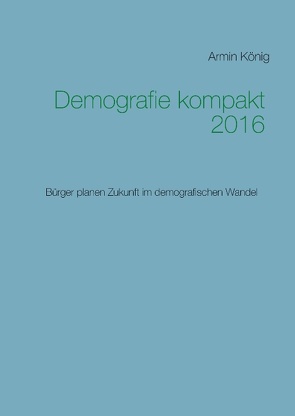 Demografie kompakt 2016 von König,  Armin