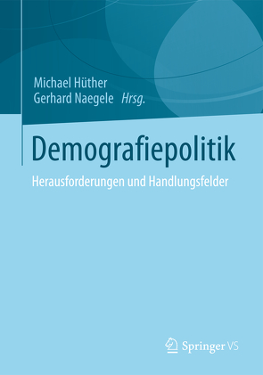 Demografiepolitik von Hüther,  Michael, Naegele,  Gerhard