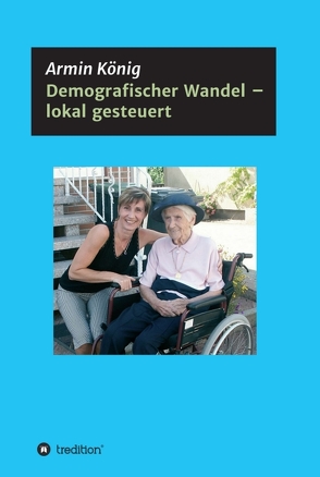 Demografischer Wandel – lokal gesteuert von König,  Armin