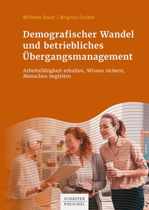 Demografischer Wandel und betriebliches Übergangsmanagement von Baier,  Wilhelm, Gruber,  Brigitta