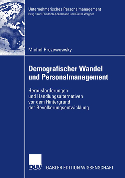 Demografischer Wandel und Personalmanagement von Ackermann und Prof. Dr. Dieter Wagner,  Professor Karl Friedrich, Prezewowsky,  Michel