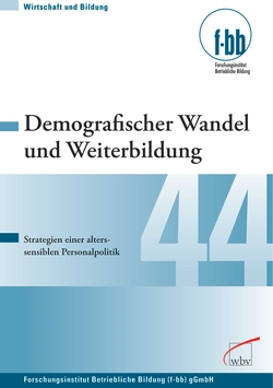 Demografischer Wandel und Weiterbildung von (f-bb),  Forschungsinstitut Betriebliche Bildung, Loebe,  Herbert, Severing,  Eckart