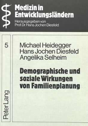 Demographische und soziale Wirkungen von Familienplanung von Diesfeld,  Hans Jochen, Heidegger,  M., Selheim,  A.