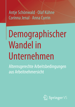 Demographischer Wandel in Unternehmen von Currin,  Anna, Jenal,  Corinna, Kühne,  Olaf, Schönwald,  Antje