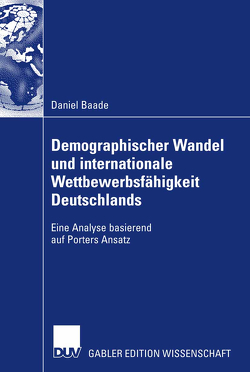 Demographischer Wandel und internationale Wettbewerbsfähigkeit Deutschlands von Baade,  Daniel