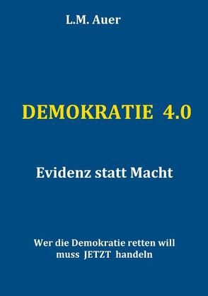 Demokratie 4.0 von Auer,  L. M.