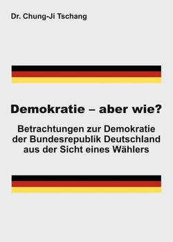 Demokratie – aber wie? von Tschang,  Chung-Ji