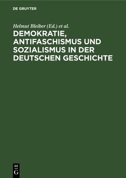 Demokratie, Antifaschismus und Sozialismus in der deutschen Geschichte von Bleiber,  Helmut, Schmidt,  Walter