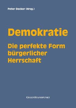 Demokratie – Die perfekte Form bürgerlicher Herrschaft von Decker,  Peter