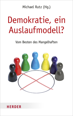 Demokratie, ein Auslaufmodell? von Asselborn,  Jean, Gauck,  Joachim, Korte,  Karl-Rudolf, Mueller,  Herta, Richter,  Hedwig, Rutz,  Michael, von Voss,  Rüdiger