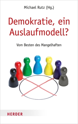 Demokratie, ein Auslaufmodell? von Asselborn,  Jean, Gauck,  Joachim, Korte,  Karl-Rudolf, Mueller,  Herta, Richter,  Hedwig, Rutz,  Michael