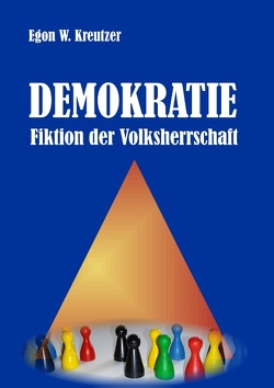 Demokratie – Fiktion der Volksherrschaft von Kreutzer,  Egon W