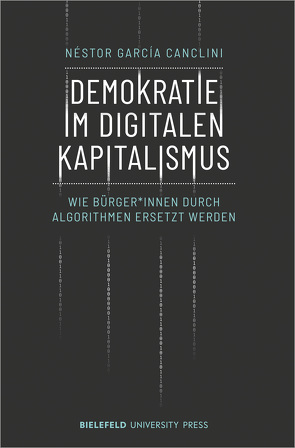 Demokratie im digitalen Kapitalismus von García Canclini,  Nestor, Lauer,  Ann-Kathrin